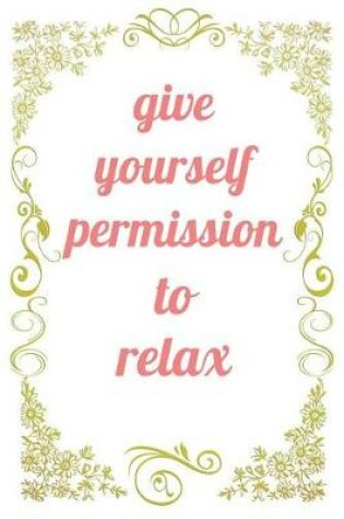 Cover of Give Yourself Permission To Relax