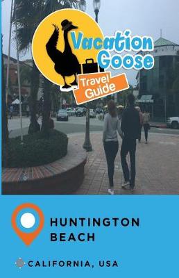 Book cover for Vacation Goose Travel Guide Huntington Beach California, USA