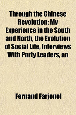 Book cover for An Through the Chinese Revolution; My Experience in the South and North, the Evolution of Social Life, Interviews with Party Leaders