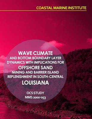 Book cover for Wave Climate and Bottom Boundary Layer Dynamics with Implications for Offshore Sand Mining and Barrier Island Replenishment in South-Central Louisiana