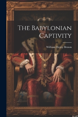 Book cover for The Babylonian Captivity
