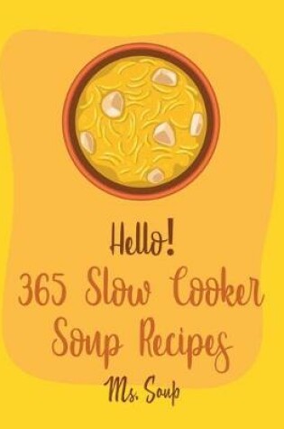 Cover of Hello! 365 Slow Cooker Soup Recipes