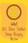 Book cover for Hello! 365 Slow Cooker Soup Recipes