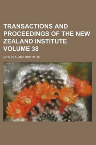 Cover of Transactions and Proceedings of the New Zealand Institute Volume 38