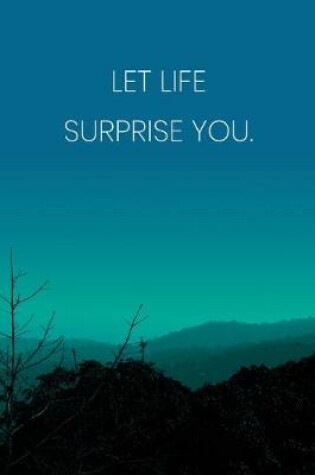 Cover of Inspirational Quote Notebook - 'Let Life Surprise You.' - Inspirational Journal to Write in - Inspirational Quote Diary