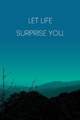 Book cover for Inspirational Quote Notebook - 'Let Life Surprise You.' - Inspirational Journal to Write in - Inspirational Quote Diary