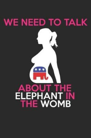 Cover of We Need to Talk about the Elephant in the Womb