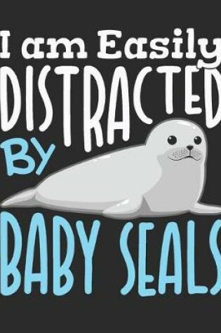 Cover of I Am Easily Distracted By Baby Seals