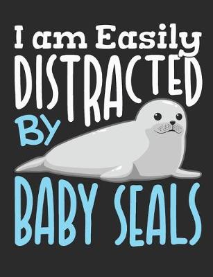 Book cover for I Am Easily Distracted By Baby Seals
