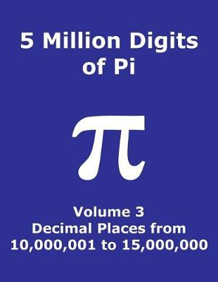 Book cover for 5 Million Digits of Pi - Volume 3 - Decimal Places from 10,000,001 to 15,000,000