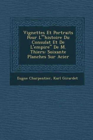 Cover of Vignettes Et Portraits Pour L'"Histoire Du Consulat Et de L'Empire" de M. Thiers