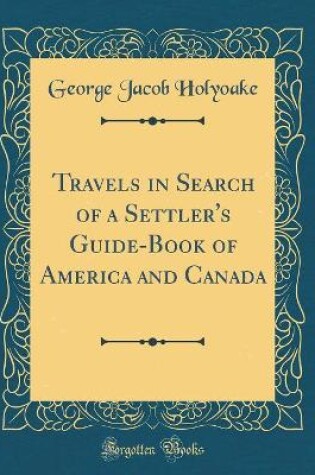 Cover of Travels in Search of a Settler's Guide-Book of America and Canada (Classic Reprint)