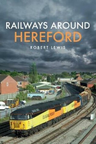 Cover of Railways Around Hereford