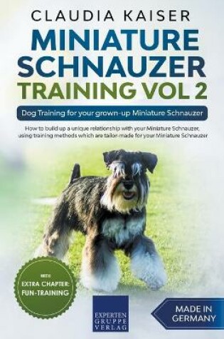 Cover of Miniature Schnauzer Training Vol 2 - Dog Training for Your Grown-up Miniature Schnauzer