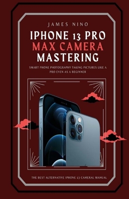 Cover of iPhone 13 Pro Max Camera Mastering