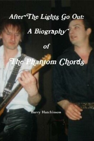 Cover of After the Lights Go Out: A Biography of the Phantom Chords