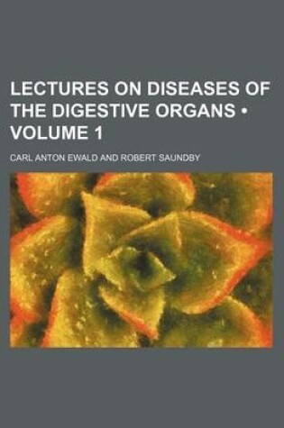 Cover of Lectures on Diseases of the Digestive Organs (Volume 1)