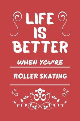 Book cover for Life Is Better When You're Roller Skating