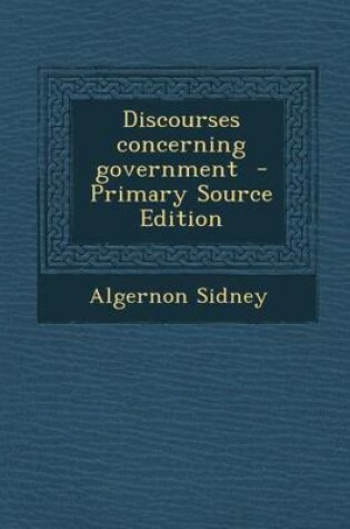 Cover of Discourses Concerning Government - Primary Source Edition