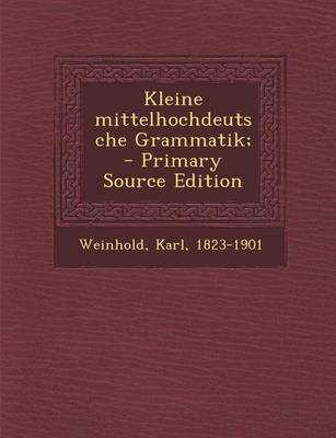 Book cover for Kleine Mittelhochdeutsche Grammatik; - Primary Source Edition