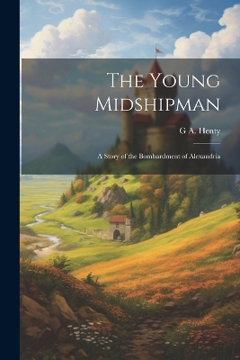 Book cover for The Young Midshipman; a Story of the Bombardment of Alexandria