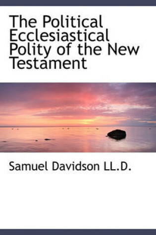 Cover of The Political Ecclesiastical Polity of the New Testament