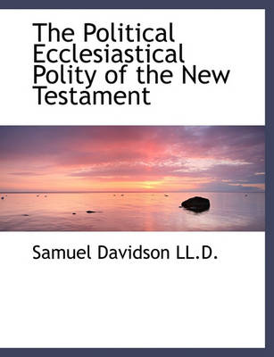 Book cover for The Political Ecclesiastical Polity of the New Testament