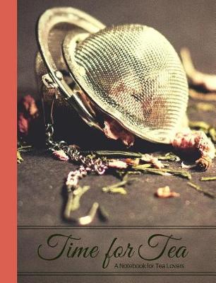 Book cover for Time for Tea- The World Through Rose-Colored Tea Glasses- A Blank Notebook Journal for Tea Lovers