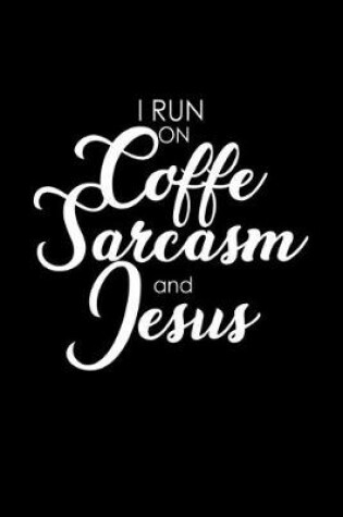 Cover of I run on coffee sarcasm and Jesus