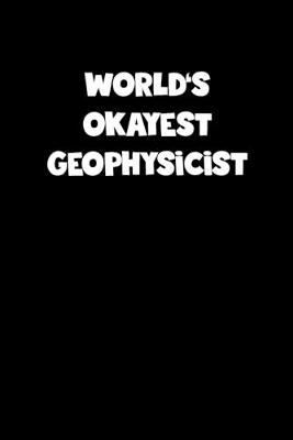 Book cover for World's Okayest Geophysicist Notebook - Geophysicist Diary - Geophysicist Journal - Funny Gift for Geophysicist