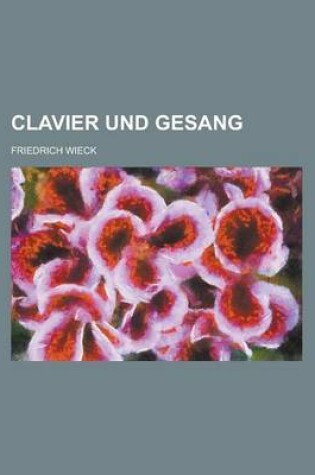 Cover of Clavier Und Gesang; Didaktisches Und Polemisches