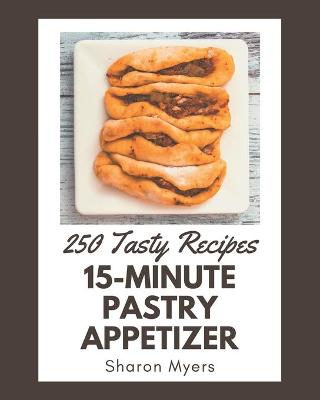 Book cover for 250 Tasty 15-Minute Pastry Appetizer Recipes