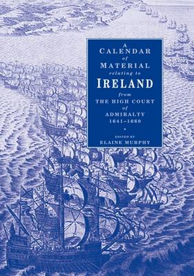 Book cover for A Calendar of Material Relating to Ireland from the High Cours of Admiralty 1641-1660