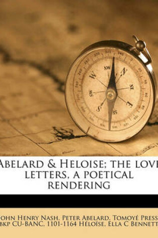 Cover of Abelard & Heloise; The Love Letters, a Poetical Rendering