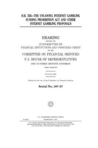 Cover of H.R. 556--the Unlawful Internet Gambling Funding Prohibition Act and other Internet gambling proposals