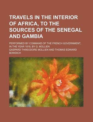 Book cover for Travels in the Interior of Africa, to the Sources of the Senegal and Gambia; Performed by Command of the French Government, in the Year 1818, by G. Mo