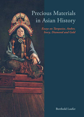 Book cover for Precious Materials In Asian History: Essays On Turquoise, Amber, Ivory, Diamond And Gold