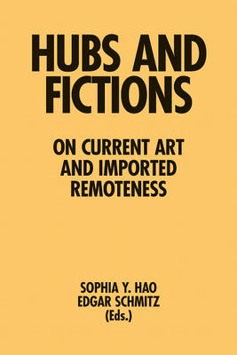Book cover for Hubs and Fictions – On Current Art and Imported Remoteness