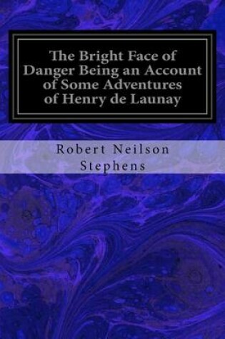 Cover of The Bright Face of Danger Being an Account of Some Adventures of Henry de Launay