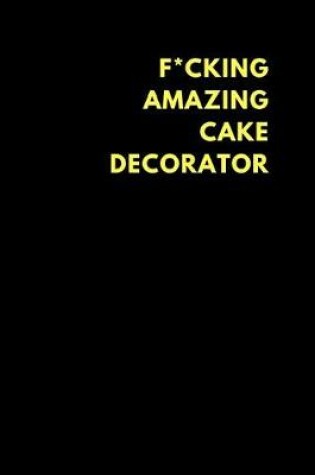Cover of F*cking Amazing Cake Decorator