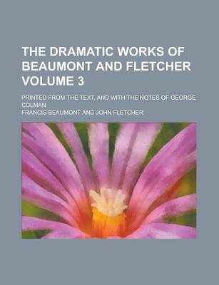 Book cover for The Dramatic Works of Beaumont and Fletcher; Printed from the Text, and with the Notes of George Colman Volume 3