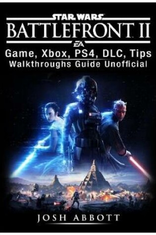 Cover of Star Wars Battlefront 2 Game, Xbox, Ps4, DLC, Tips, Walkthroughs Guide Unofficial