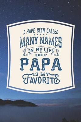 Book cover for I Have Been Called Many s In My Life But Papa Is My Favorite