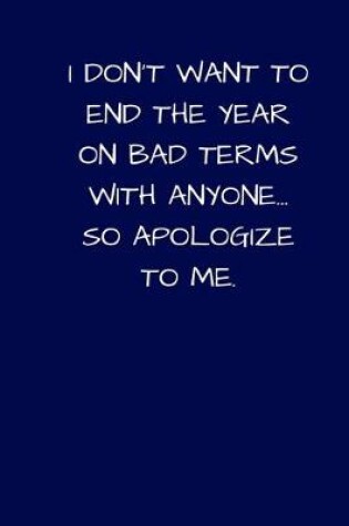 Cover of I Don't Want To End The Year On Bad Terms With Anyone... So Apologize To Me