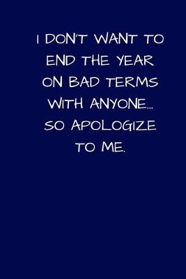 Book cover for I Don't Want To End The Year On Bad Terms With Anyone... So Apologize To Me