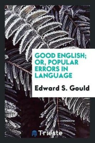 Cover of Good English; Or, Popular Errors in Language