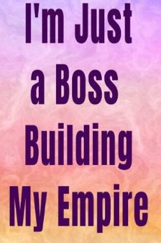 Cover of I'm Just a Boss Building My Empire