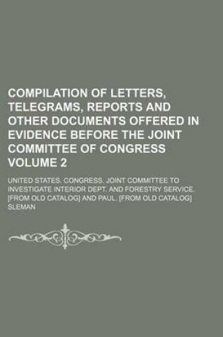 Cover of Compilation of Letters, Telegrams, Reports and Other Documents Offered in Evidence Before the Joint Committee of Congress Volume 2