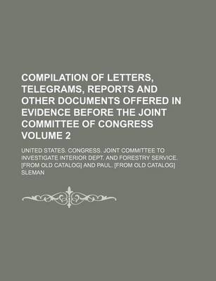 Book cover for Compilation of Letters, Telegrams, Reports and Other Documents Offered in Evidence Before the Joint Committee of Congress Volume 2