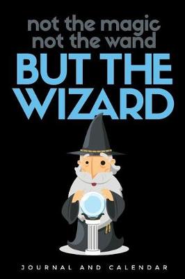 Book cover for Not the Magic Not the Wand But the Wizard